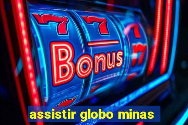 assistir globo minas